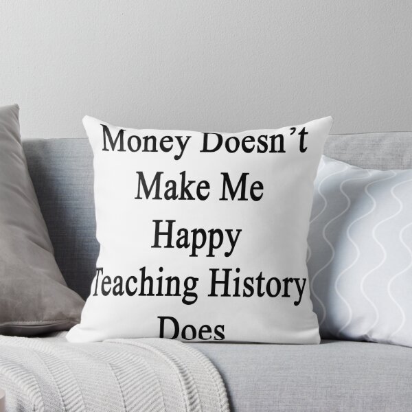 Item preview, Money Doesn't Make Me Happy Teaching History Does  designed and sold by supernova23.