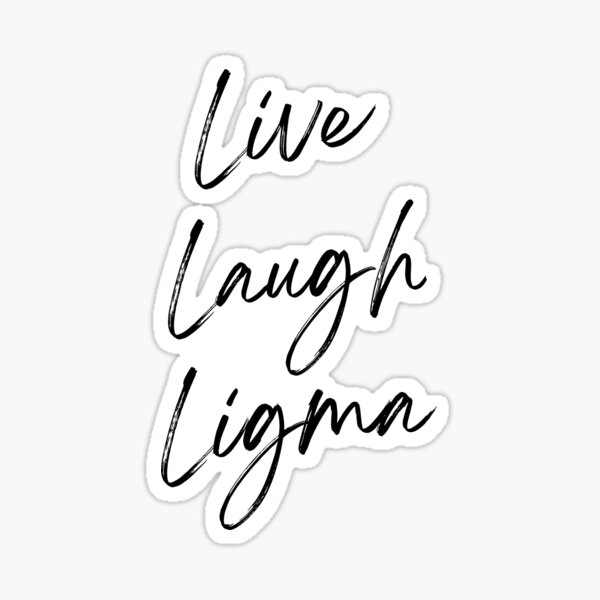 Live Laugh Ligma Sticker for Sale by OnlyTheBest4U