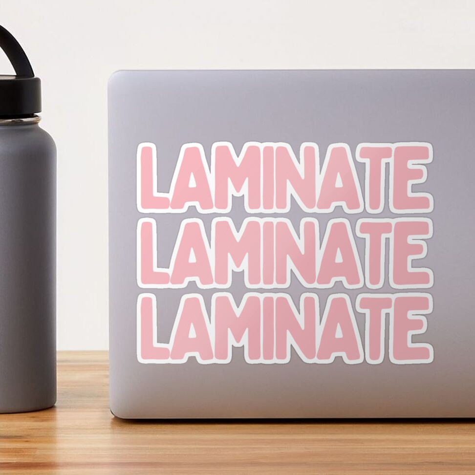 Laminate. Laminate. Laminate. Sticker for Sale by AProperLemon