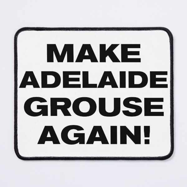 Item preview, MAKE ADELAIDE GROUSE AGAIN! designed and sold by Takin-Thepiss.