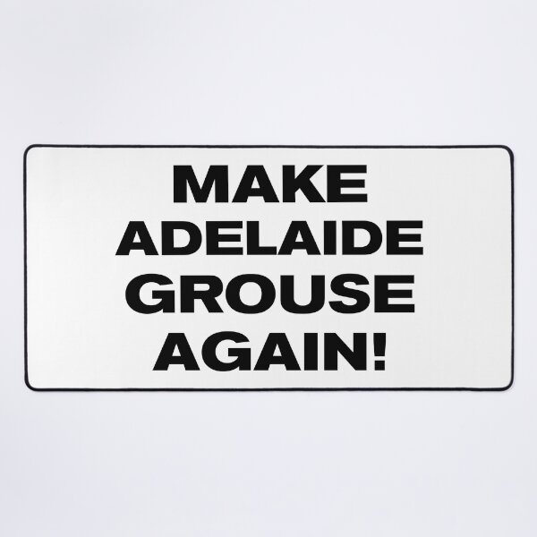 Item preview, MAKE ADELAIDE GROUSE AGAIN! designed and sold by Takin-Thepiss.