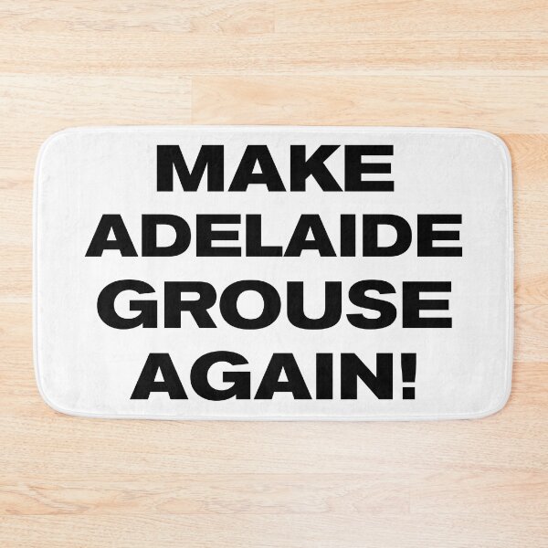Item preview, MAKE ADELAIDE GROUSE AGAIN! designed and sold by Takin-Thepiss.