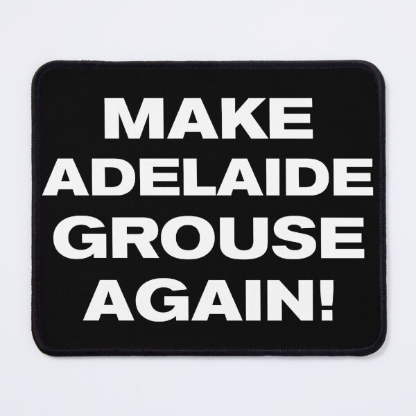 Item preview, MAKE ADELAIDE GROUSE AGAIN! designed and sold by Takin-Thepiss.
