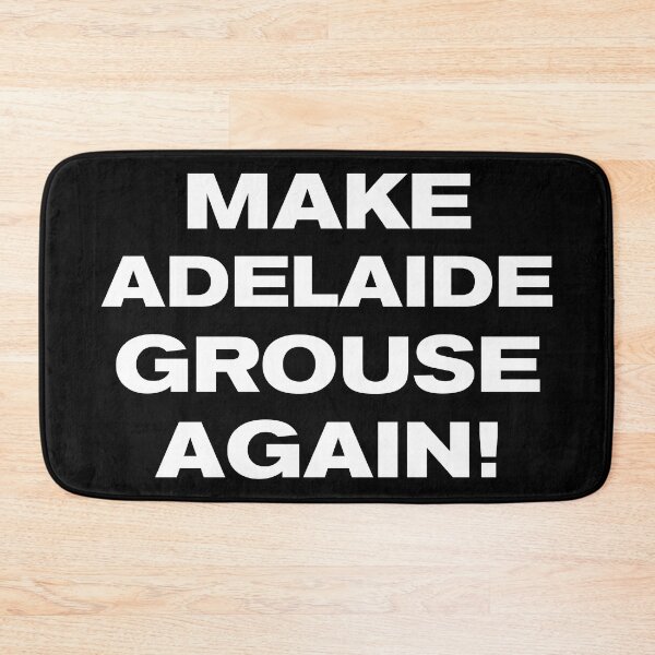Item preview, MAKE ADELAIDE GROUSE AGAIN! designed and sold by Takin-Thepiss.