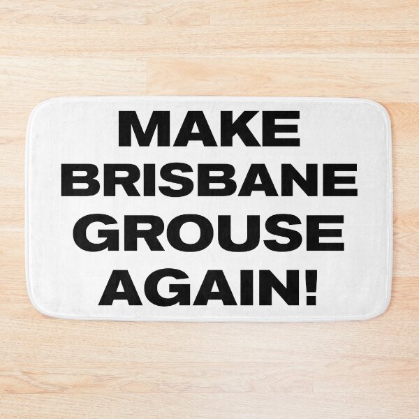 Item preview, MAKE BRISBANE GROUSE AGAIN! designed and sold by Takin-Thepiss.