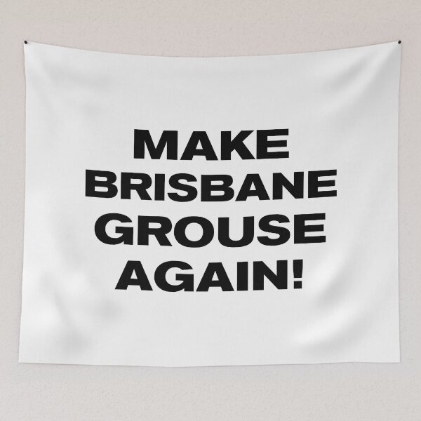 Item preview, MAKE BRISBANE GROUSE AGAIN! designed and sold by Takin-Thepiss.