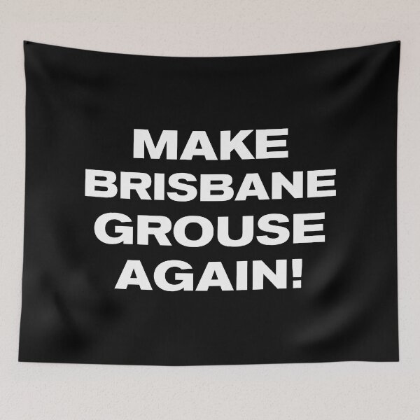 Item preview, MAKE BRISBANE GROUSE AGAIN! designed and sold by Takin-Thepiss.