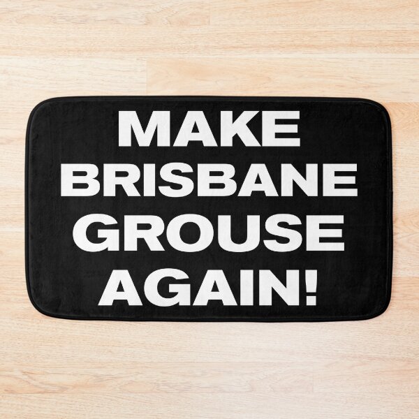 Item preview, MAKE BRISBANE GROUSE AGAIN! designed and sold by Takin-Thepiss.