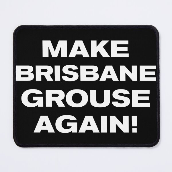 Item preview, MAKE BRISBANE GROUSE AGAIN! designed and sold by Takin-Thepiss.