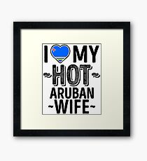 I Love My HOT Aruban Wife - Cute Aruba Couples Romantic Love T-Shirts & Stickers Framed Print