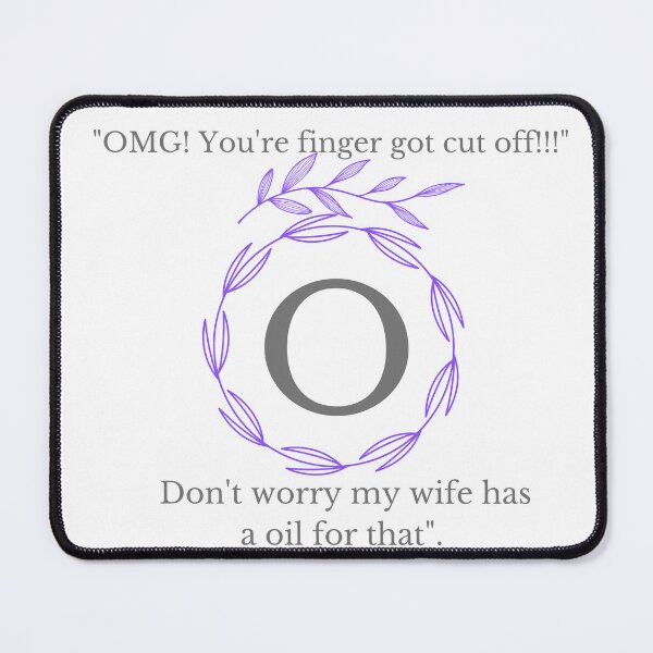 Item preview, Doterra Omg Youre Finger got cut off Dont worry my wife has a oil for that designed and sold by Alexdesigns321.