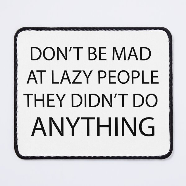 Item preview, DONT BE MAD AT LAZY PEOPLE FUNNY DESIGN designed and sold by estudio3e.