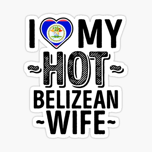 I Love My Hot Belizean Wife Cute Belize Couples Romantic Love T Shirts And Stickers Sticker 5983