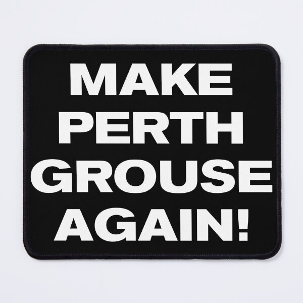 Item preview, MAKE PERTH GROUSE AGAIN! designed and sold by Takin-Thepiss.