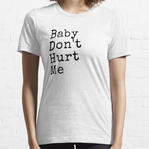 Baby Don't Hurt Me Meme Essential T-Shirt