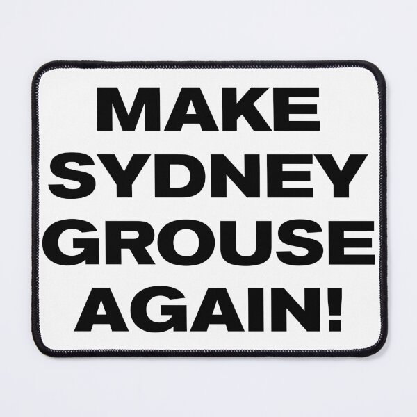 Item preview, MAKE SYDNEY GROUSE AGAIN! designed and sold by Takin-Thepiss.