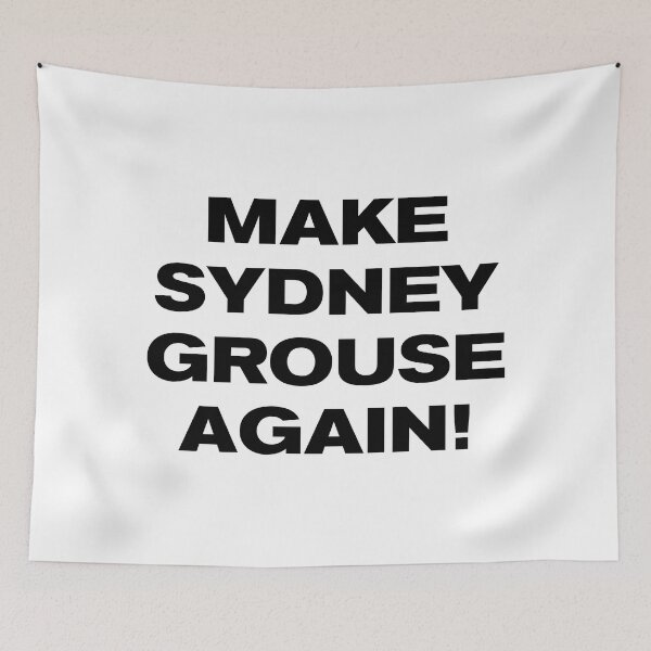 Item preview, MAKE SYDNEY GROUSE AGAIN! designed and sold by Takin-Thepiss.