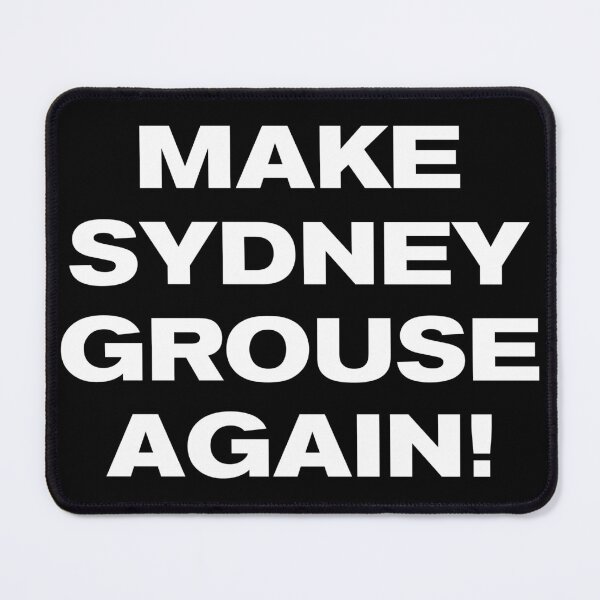 Item preview, MAKE SYDNEY GROUSE AGAIN! designed and sold by Takin-Thepiss.