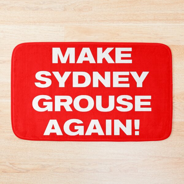 Item preview, MAKE SYDNEY GROUSE AGAIN! designed and sold by Takin-Thepiss.