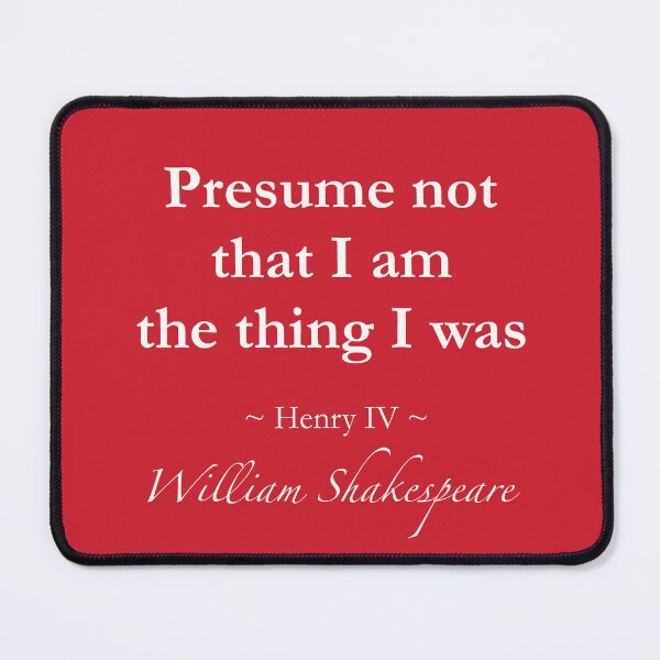 Item preview, William Shakespeare Quote - Presume not that I am the thing I was - Henry IV designed and sold by QuotationMark.