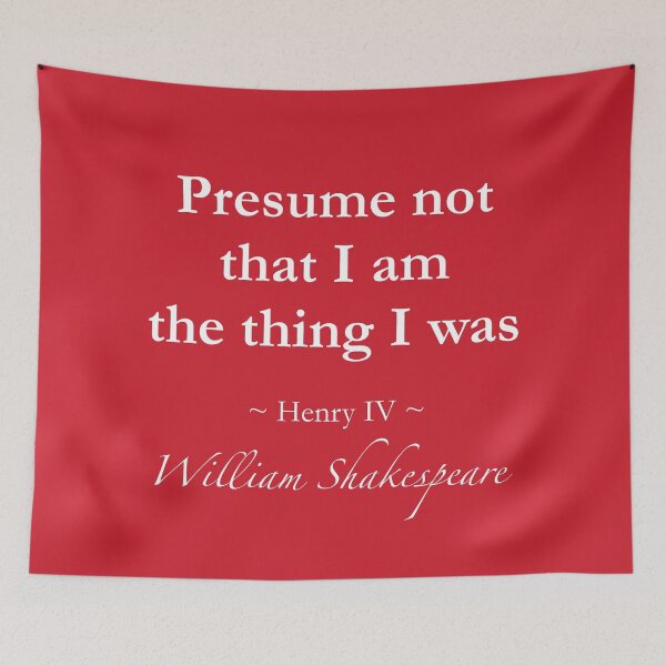 Item preview, William Shakespeare Quote - Presume not that I am the thing I was - Henry IV designed and sold by QuotationMark.