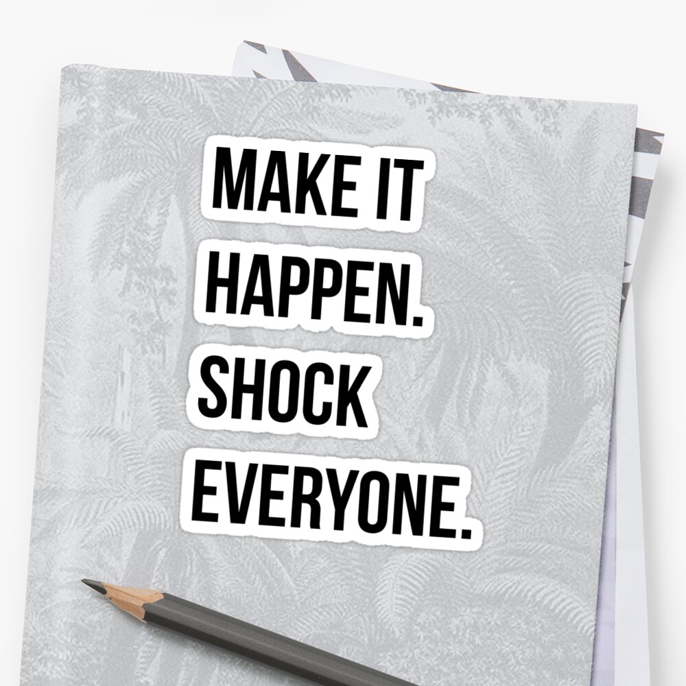 make-it-happen-shock-everyone-sticker-by-themuffinking-redbubble