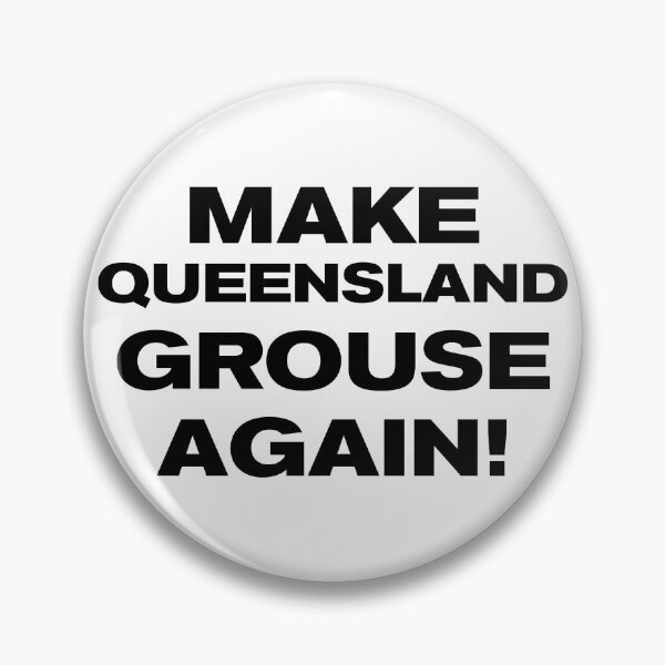 Item preview, MAKE QUEENSLAND GROUSE AGAIN! designed and sold by Takin-Thepiss.
