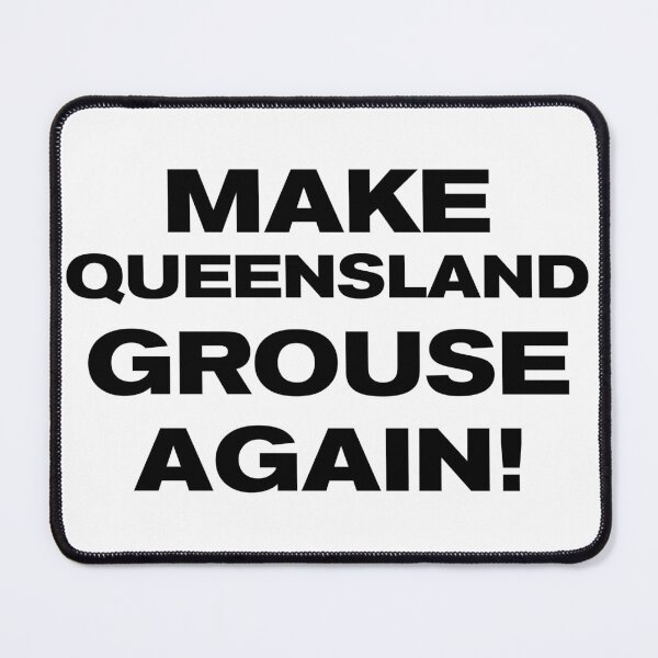 Item preview, MAKE QUEENSLAND GROUSE AGAIN! designed and sold by Takin-Thepiss.