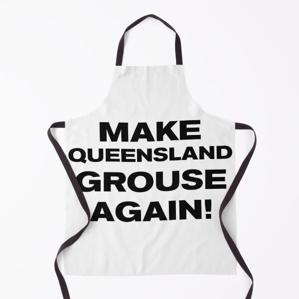 Item preview, MAKE QUEENSLAND GROUSE AGAIN! designed and sold by Takin-Thepiss.