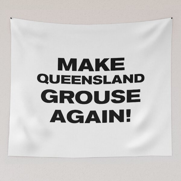 Item preview, MAKE QUEENSLAND GROUSE AGAIN! designed and sold by Takin-Thepiss.