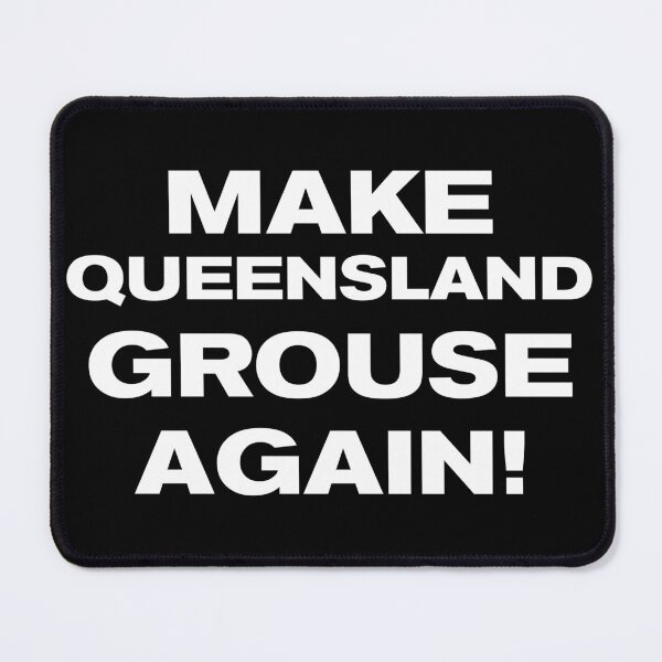 Item preview, MAKE QUEENSLAND GROUSE AGAIN! designed and sold by Takin-Thepiss.