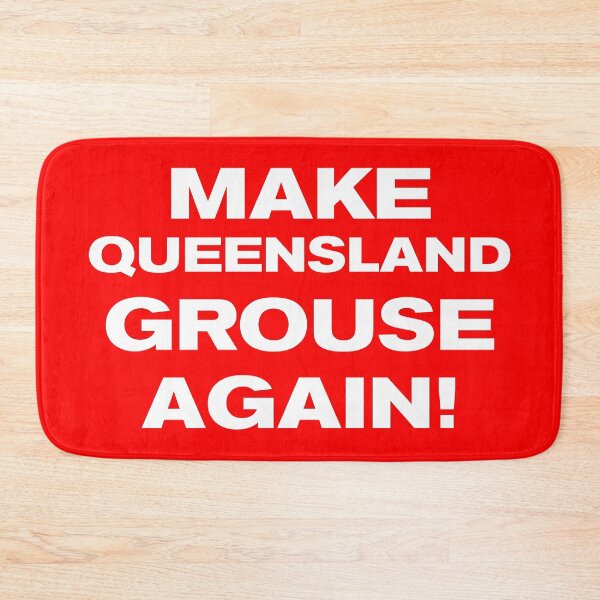 Item preview, MAKE QUEENSLAND GROUSE AGAIN! designed and sold by Takin-Thepiss.