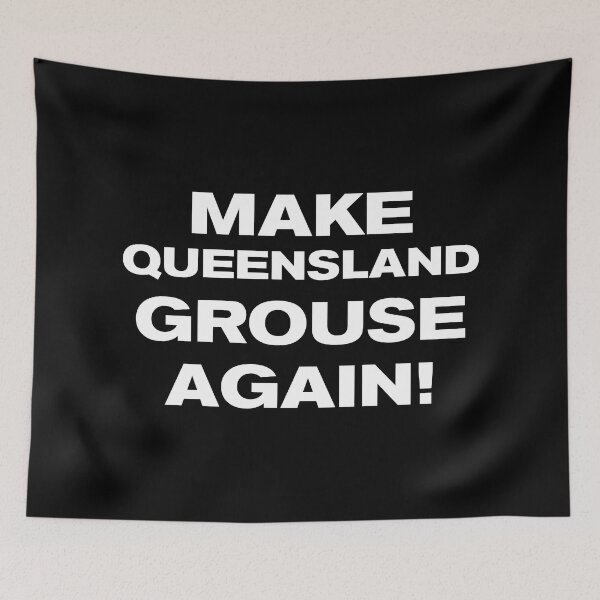 Item preview, MAKE QUEENSLAND GROUSE AGAIN! designed and sold by Takin-Thepiss.
