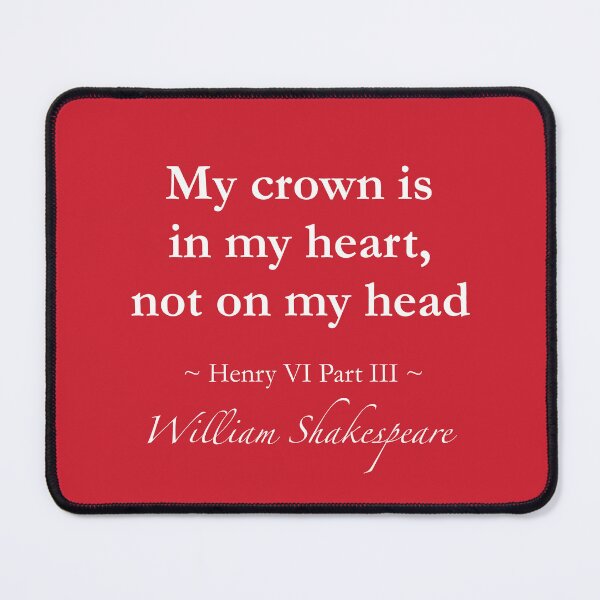 Item preview, William Shakespeare Quote - My crown is in my heart, not on my head - Henry VI, Part III designed and sold by QuotationMark.