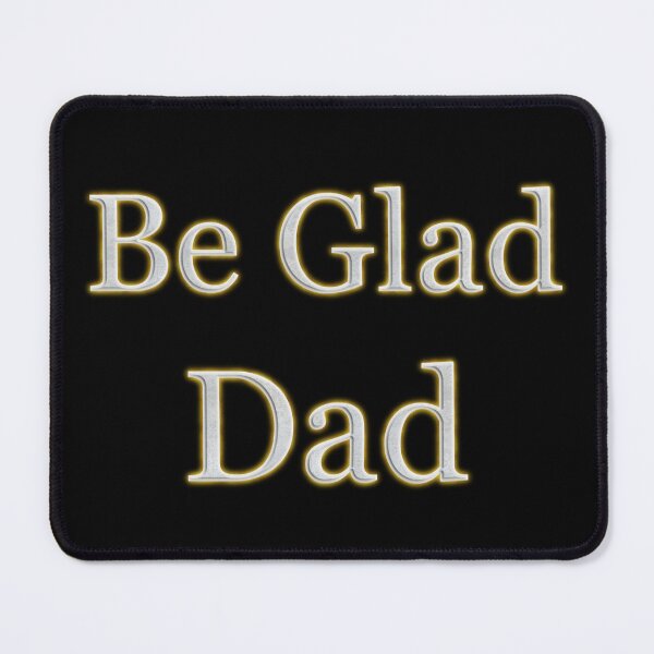 Item preview, Be Glad Dad (White Angelic halo Text) designed and sold by Swabcraft.