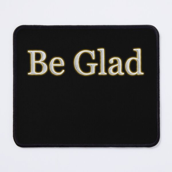 Item preview, Be Glad (White Angelic halo Text) designed and sold by Swabcraft.