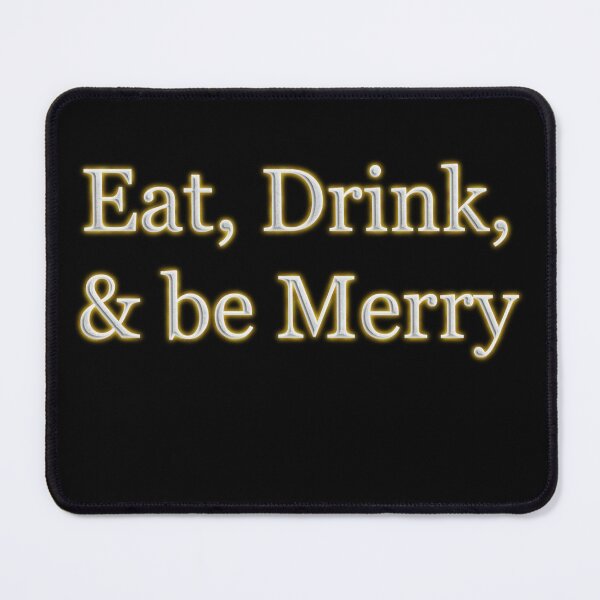 Item preview, Eat Drink and be Merry (White Angelic halo Text) designed and sold by Swabcraft.