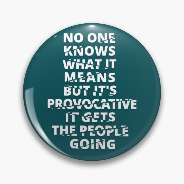 Item preview, No One Knows What It Means But It's Provocative, It Gets The People Going. Ex designed and sold by JacintoReinger1.