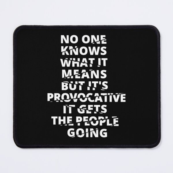 Item preview, No One Knows What It Means But It's Provocative, It Gets The People Going. Ex designed and sold by JacintoReinger1.