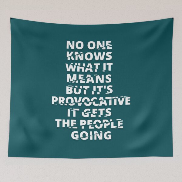 Item preview, No One Knows What It Means But It's Provocative, It Gets The People Going. Ex designed and sold by JacintoReinger1.