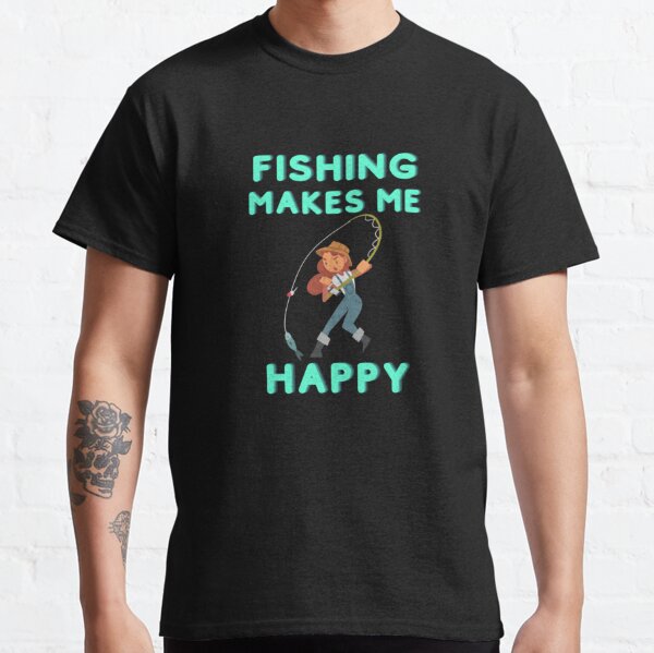 Fishing Makes Me Happy - T-Shirt - Happy Tees Design