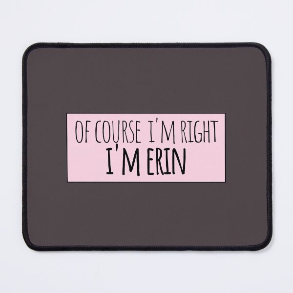 Item preview, Of Course I'm Right I'm Erin Funny Personalized designed and sold by kindxinn.