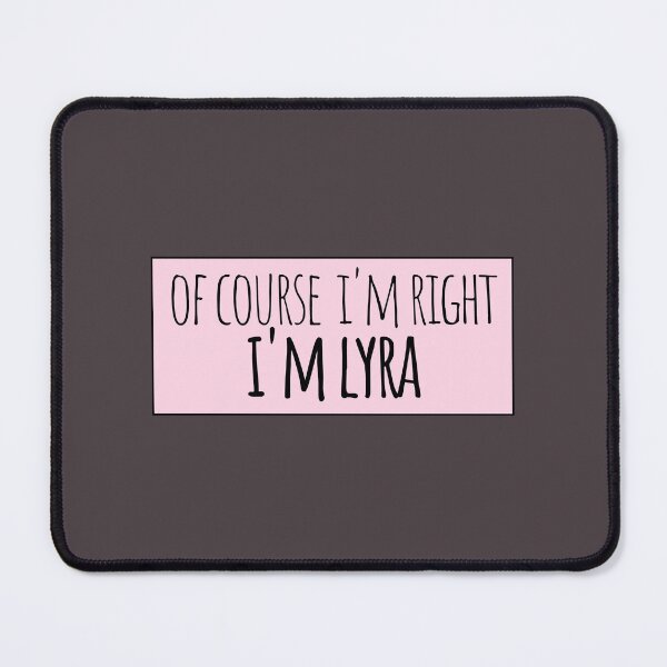Item preview, Of Course I'm Right I'm Lyra Funny Personalized designed and sold by kindxinn.