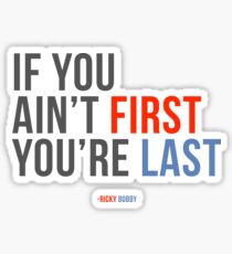 Will Ferrell Ricky Bobby "If You Ain't First You're Last" Sticker