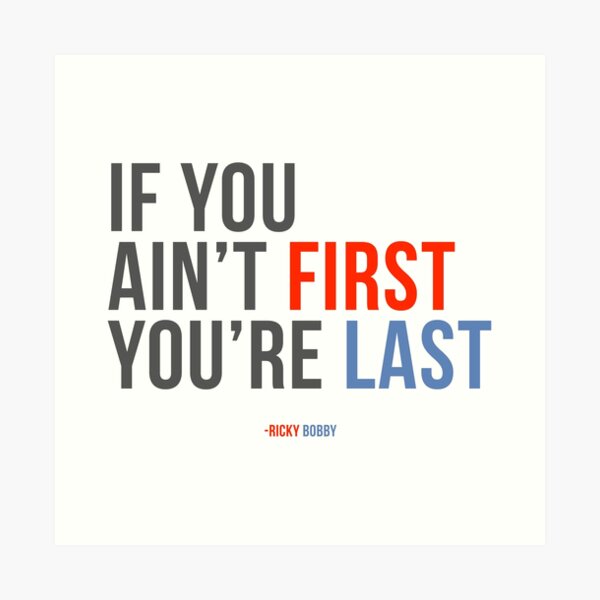 Will Ferrell Ricky Bobby "If You Ain't First You're Last" Art Print
