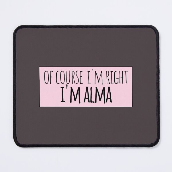 Item preview, Of Course I'm Right I'm Alma Funny Personalized designed and sold by kindxinn.