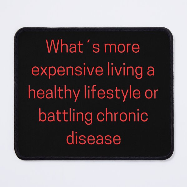 Item preview, What´s more expensive living a healthy lifestyle or battling chronic disease designed and sold by TLC4ever.