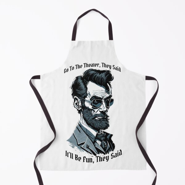 Item preview, Abraham Lincoln Go To The Theater For Fun They Said History designed and sold by GrandeDuc.