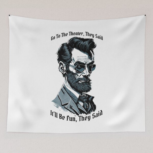 Item preview, Abraham Lincoln Go To The Theater For Fun They Said History designed and sold by GrandeDuc.