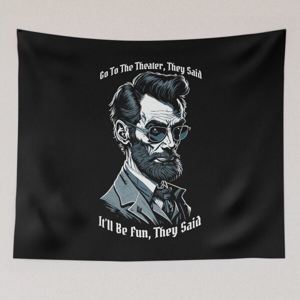 Item preview, Abraham Lincoln Go To The Theater For Fun They Said History designed and sold by GrandeDuc.